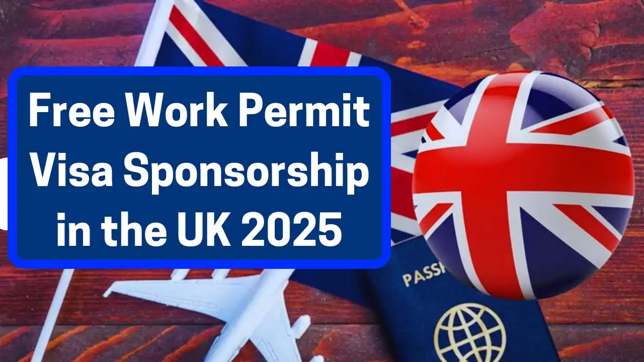 Free Work Permit Visa Sponsorship in the UK 2025